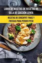 Book cover of Libro De Recetas De Recetas De Olla De Cocción Lenta: Recetas De Crockpot Finas Y Frescas by Allen Lucan