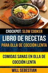 Book cover of Libro de recetas para olla de cocción lenta: Comidas sanas en olla de cocción lenta (Crockpot: Slow Cooker) by Will Sebestian