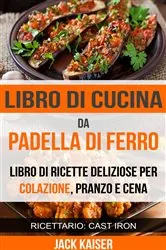Book cover of Libro di cucina da padella di ferro. Libro di ricette deliziose per colazione, pranzo e cena (Ricettario: Cast Iron) by N/A