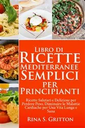 Book cover of Libro di Ricette Mediterranee Semplici per Principianti by Rina S. Gritton