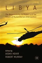 Book cover of Libya, the Responsibility to Protect and the Future of Humanitarian Intervention by A. Hehir