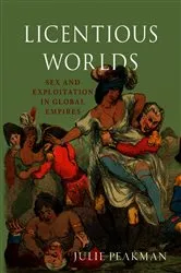 Book cover of Licentious Worlds by Julie Peakman