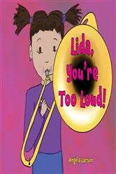 Book cover of Lida, You're Too Loud! by Angela Larson
