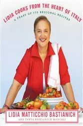 Book cover of Lidia Cooks from the Heart of Italy by Lidia Matticchio Bastianich