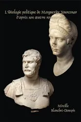 Book cover of L’idéologie politique de Marguerite Yourcenar d’après son œuvre romanesque by Mireille Blanchet-Douspis