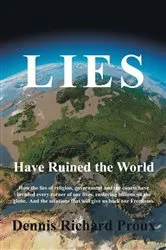 Book cover of Lies Have Ruined the World by Dennis Richard Proux