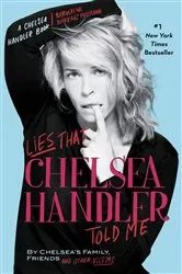 Book cover of Lies That Chelsea Handler Told Me by Chelsea Handler