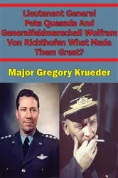 Book cover of Lieutenant General Pete Quesada And Generalfeldmarschall Wolfram Von Richthofen What Made Them Great? by Unknown