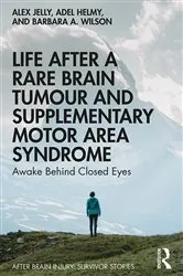 Book cover of Life After a Rare Brain Tumour and Supplementary Motor Area Syndrome by Alex Jelly