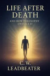 Book cover of Life After Death: And How Theosophy Unveils It by C W Leadbeater