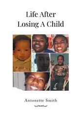 Book cover of Life After Losing A Child by Antonette Smith
