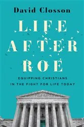 Book cover of Life After Roe by David Closson