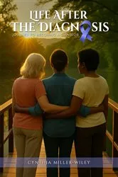 Book cover of Life After The Diagnosis Journey To Becoming a Survivor by Cynthia Miller Wiley
