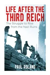 Book cover of Life After the Third Reich by Paul Roland