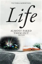Book cover of Life Almost Faked Them Out by Victoria Robertson