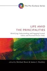 Book cover of Life Amid the Principalities by Michael Root