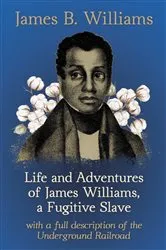 Book cover of Life and Adventures of James Williams, a Fugitive Slave by Unknown
