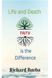 Book cover of Life and Death Faith is the Difference by RICHARD E BURBA
