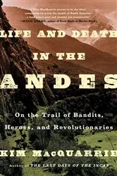 Book cover of Life and Death in the Andes by Kim MacQuarrie