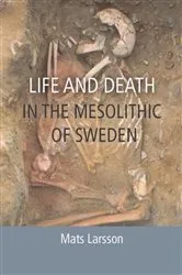 Book cover of Life and Death in the Mesolithic of Sweden by Mats Larsson