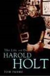 Book cover of Life and Death of Harold Holt by Tom Frame