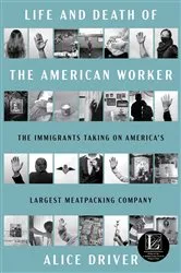 Book cover of Life and Death of the American Worker by Alice Driver