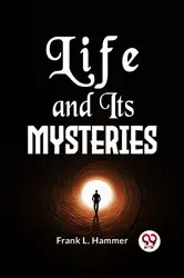 Book cover of Life And Its Mysteries by Frank L. Hammer