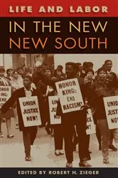 Book cover of Life and Labor in the New New South by Robert H. Zieger