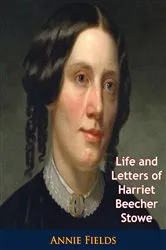 Book cover of Life and Letters of Harriet Beecher Stowe by Unknown