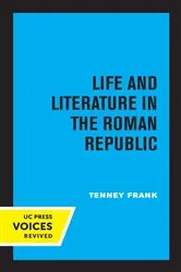 Book cover of Life and Literature in the Roman Republic by Tenney Frank