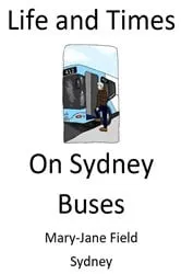 Book cover of Life and Times on Sydney Buses by Field, Mary-Jane,