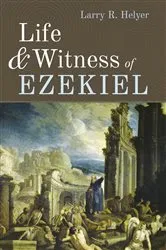 Book cover of Life and Witness of Ezekiel by Larry R. Helyer