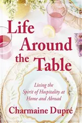 Book cover of Life Around the Table by Dupré, Charmaine, Thibodeaux