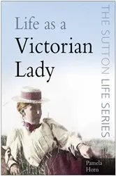 Book cover of Life as a Victorian Lady by Pamela Horn