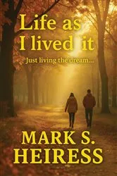 Book cover of Life As I Lived It by Mark Heiress