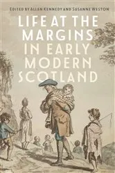 Book cover of Life at the Margins in Early Modern Scotland by Allan Kennedy