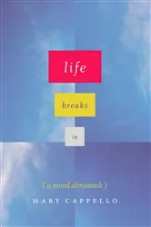 Book cover of Life Breaks In by Mary Cappello