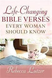 Book cover of Life-Changing Bible Verses Every Woman Should Know by Rebecca Lutzer