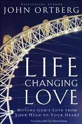 Book cover of Life-Changing Love by John Ortberg