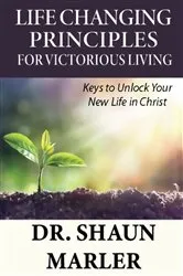 Book cover of Life Changing Principles For Victorious Living by Shaun Marler