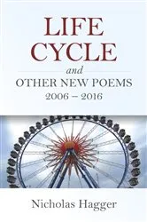 Book cover of Life Cycle and Other New Poems 2006 - 2016 by Nicholas Hagger