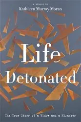 Book cover of Life Detonated by Kathleen Murray Moran