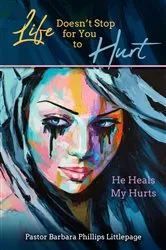 Book cover of Life Doesn't Stop for You to Hurt by Barbara Phillips Littlepage