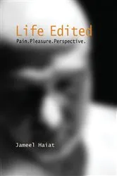 Book cover of Life Edited - Pain. Pleasure. Perspective by Jameel Haiat