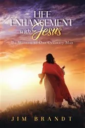 Book cover of Life Enhancement With Jesus by Jim Brandt
