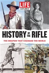 Book cover of LIFE Explores History of the Rifle by LIFE Magazine