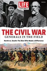 Book cover of LIFE Explores The Civil War: Generals in the Field by LIFE Magazine