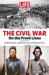 Book cover of LIFE Explores The Civil War: On the Front Lines by LIFE Magazine