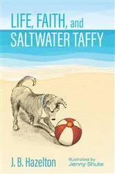 Book cover of Life, Faith, and Saltwater Taffy by J. B. Hazelton