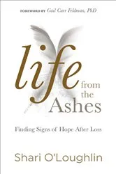 Book cover of Life from the Ashes by Shari O’Loughlin